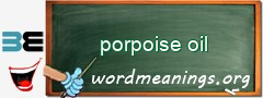 WordMeaning blackboard for porpoise oil